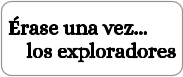 Érase una vez...     los exploradores