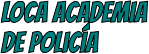 LOca academia de policía